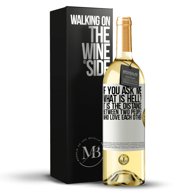 29,95 € Free Shipping | White Wine WHITE Edition If you ask me, what is hell? It is the distance between two people who love each other White Label. Customizable label Young wine Harvest 2023 Verdejo