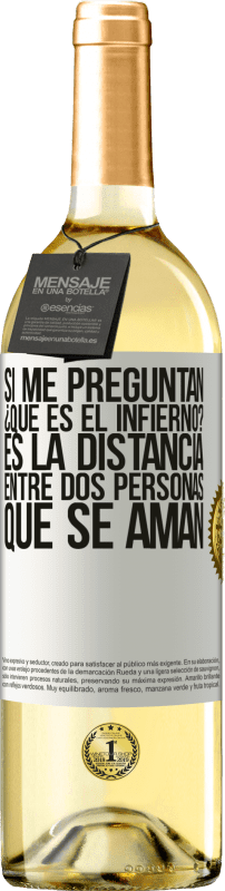 29,95 € Envío gratis | Vino Blanco Edición WHITE Si me preguntan ¿Qué es el infierno? Es la distancia entre dos personas que se aman Etiqueta Blanca. Etiqueta personalizable Vino joven Cosecha 2025 Verdejo