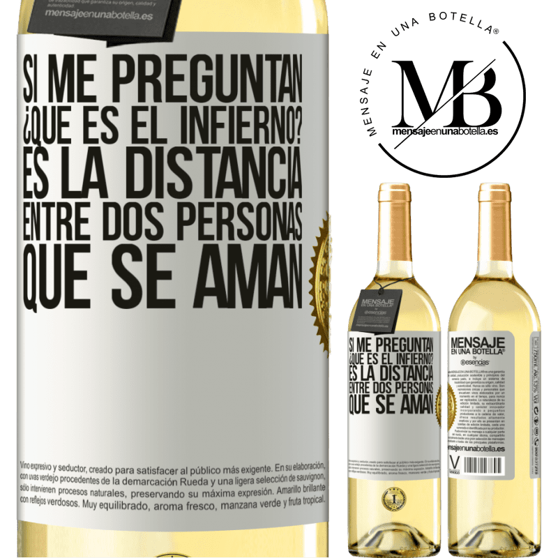 29,95 € Envío gratis | Vino Blanco Edición WHITE Si me preguntan ¿Qué es el infierno? Es la distancia entre dos personas que se aman Etiqueta Blanca. Etiqueta personalizable Vino joven Cosecha 2023 Verdejo