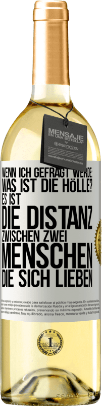 29,95 € | Weißwein WHITE Ausgabe Wenn ich gefragt werde: Was ist die Hölle? Es ist die Distanz zwischen zwei Menschen, die sich lieben Weißes Etikett. Anpassbares Etikett Junger Wein Ernte 2025 Verdejo