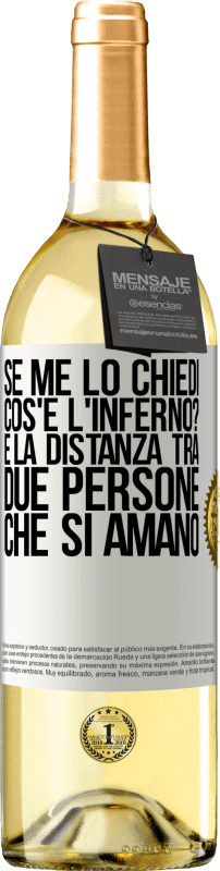 29,95 € Spedizione Gratuita | Vino bianco Edizione WHITE Se me lo chiedi, cos'è l'inferno? È la distanza tra due persone che si amano Etichetta Bianca. Etichetta personalizzabile Vino giovane Raccogliere 2023 Verdejo