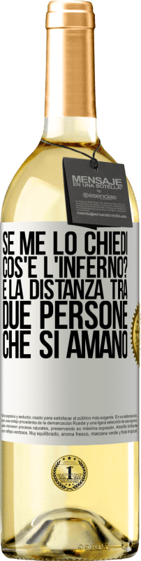 29,95 € Spedizione Gratuita | Vino bianco Edizione WHITE Se me lo chiedi, cos'è l'inferno? È la distanza tra due persone che si amano Etichetta Bianca. Etichetta personalizzabile Vino giovane Raccogliere 2025 Verdejo