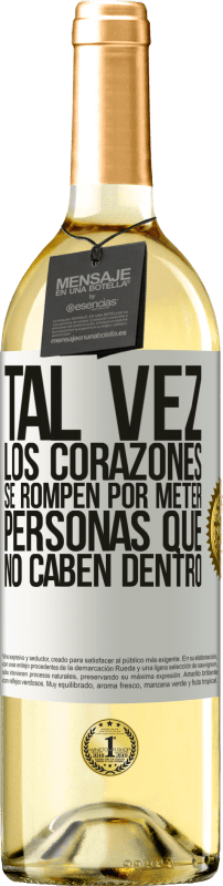 29,95 € | Vino Blanco Edición WHITE Tal vez los corazones se rompen por meter personas que no caben dentro Etiqueta Blanca. Etiqueta personalizable Vino joven Cosecha 2024 Verdejo