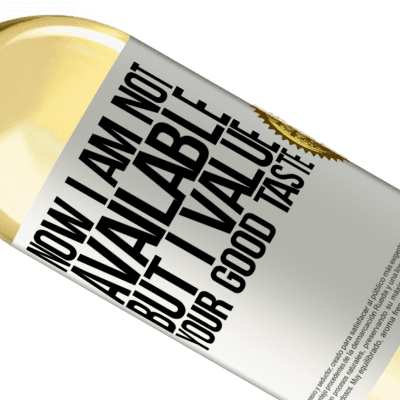 Unique & Personal Expressions. «Now I am not available, but I value your good taste» WHITE Edition