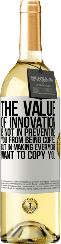29,95 € | White Wine WHITE Edition The value of innovation is not in preventing you from being copied, but in making everyone want to copy you White Label. Customizable label Young wine Harvest 2023 Verdejo