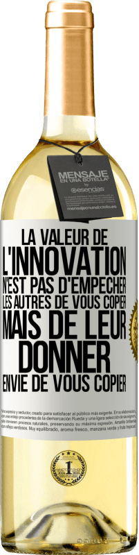 29,95 € | Vin blanc Édition WHITE La valeur de l'innovation n'est pas d' empêcher les autres de vous copier, mais de leur donner envie de vous copier Étiquette Blanche. Étiquette personnalisable Vin jeune Récolte 2023 Verdejo