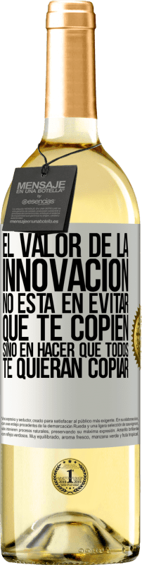 «El valor de la innovación no está en evitar que te copien, sino en hacer que todos te quieran copiar» Edición WHITE