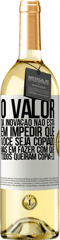 29,95 € | Vinho branco Edição WHITE O valor da inovação não está em impedir que você seja copiado, mas em fazer com que todos queiram copiá-lo Etiqueta Branca. Etiqueta personalizável Vinho jovem Colheita 2023 Verdejo