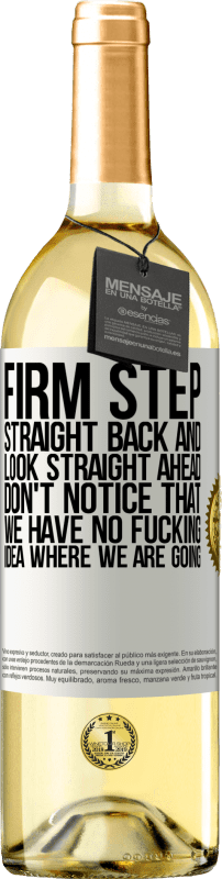 29,95 € | White Wine WHITE Edition Firm step, straight back and look straight ahead. Don't notice that we have no fucking idea where we are going White Label. Customizable label Young wine Harvest 2024 Verdejo