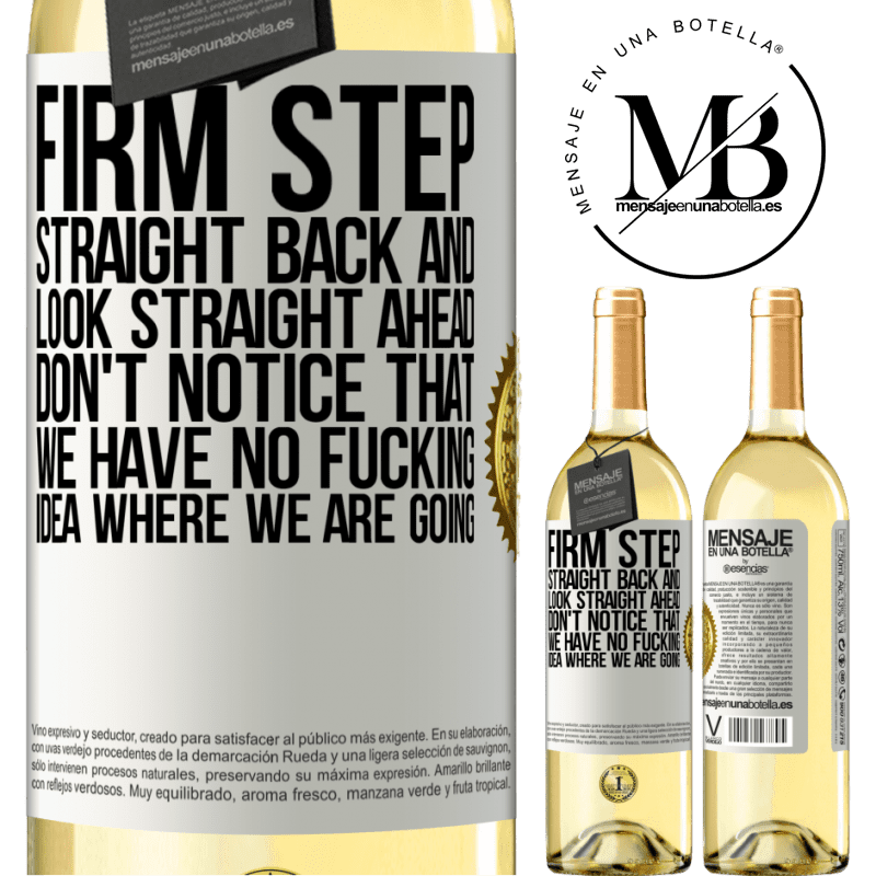 29,95 € Free Shipping | White Wine WHITE Edition Firm step, straight back and look straight ahead. Don't notice that we have no fucking idea where we are going White Label. Customizable label Young wine Harvest 2023 Verdejo