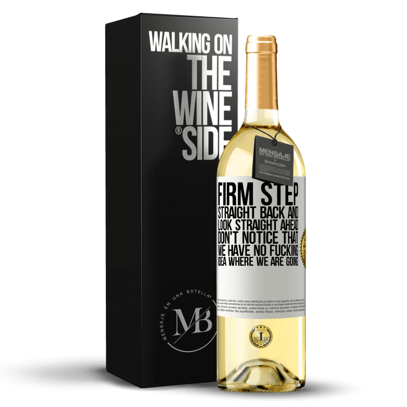 29,95 € Free Shipping | White Wine WHITE Edition Firm step, straight back and look straight ahead. Don't notice that we have no fucking idea where we are going White Label. Customizable label Young wine Harvest 2023 Verdejo