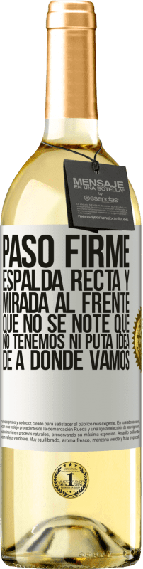 29,95 € Envío gratis | Vino Blanco Edición WHITE Paso firme, espalda recta y mirada al frente. Que no se note que no tenemos ni puta idea de a dónde vamos Etiqueta Blanca. Etiqueta personalizable Vino joven Cosecha 2025 Verdejo