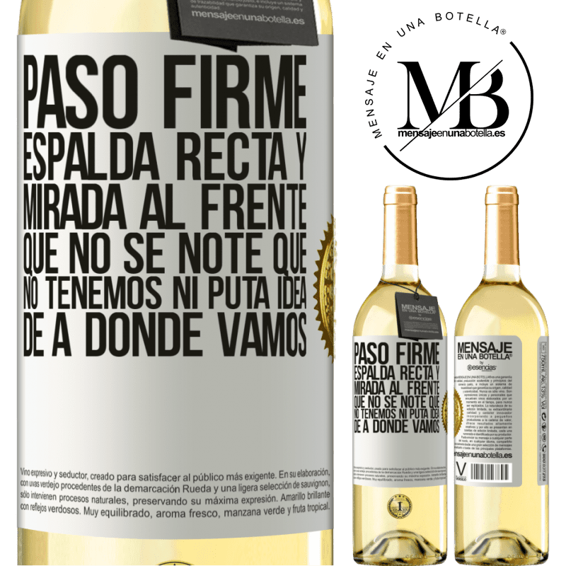 29,95 € Envío gratis | Vino Blanco Edición WHITE Paso firme, espalda recta y mirada al frente. Que no se note que no tenemos ni puta idea de a dónde vamos Etiqueta Blanca. Etiqueta personalizable Vino joven Cosecha 2023 Verdejo