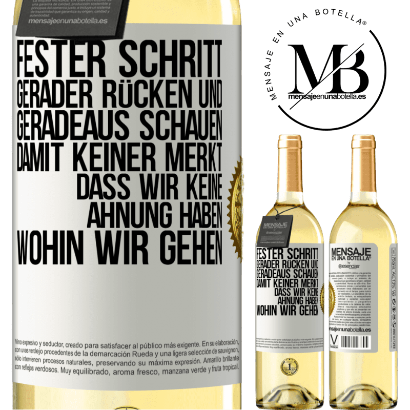 29,95 € Kostenloser Versand | Weißwein WHITE Ausgabe Fester Schritt, gerader Rücken und geradeaus schauen. Damit keiner merkt, dass wir keine Ahnung haben, wohin wir gehen Weißes Etikett. Anpassbares Etikett Junger Wein Ernte 2023 Verdejo