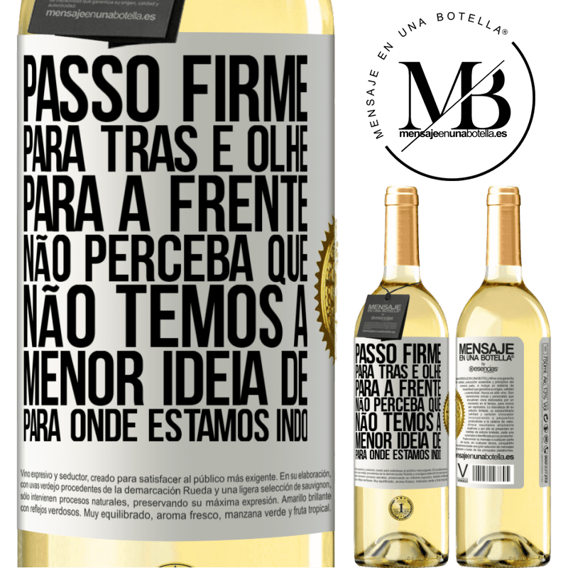 29,95 € Envio grátis | Vinho branco Edição WHITE Passo firme, para trás e olhe para a frente. Não perceba que não temos a menor ideia de para onde estamos indo Etiqueta Branca. Etiqueta personalizável Vinho jovem Colheita 2023 Verdejo