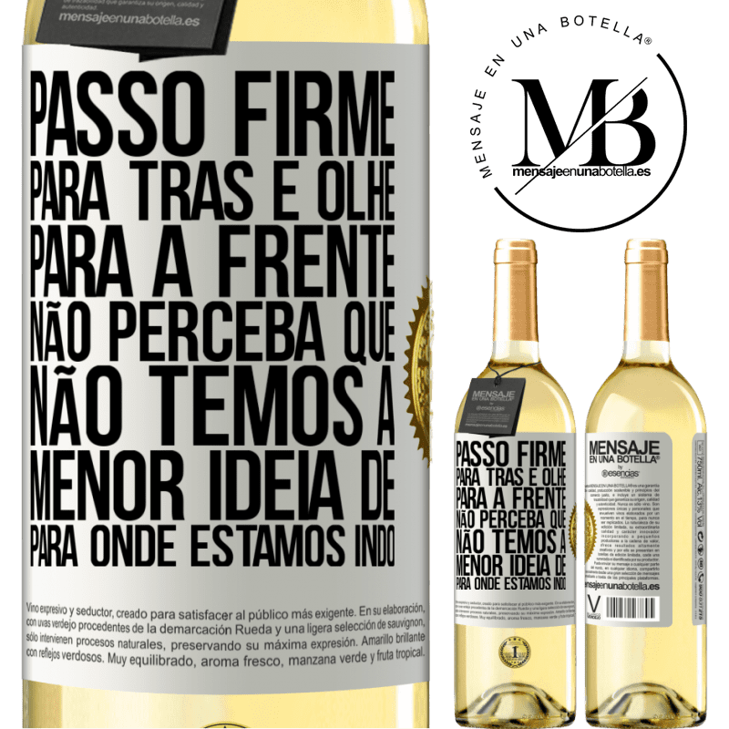 29,95 € Envio grátis | Vinho branco Edição WHITE Passo firme, para trás e olhe para a frente. Não perceba que não temos a menor ideia de para onde estamos indo Etiqueta Branca. Etiqueta personalizável Vinho jovem Colheita 2025 Verdejo
