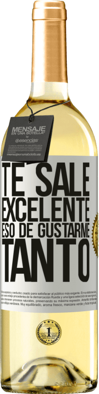 29,95 € | Vino Blanco Edición WHITE Te sale excelente eso de gustarme tanto Etiqueta Blanca. Etiqueta personalizable Vino joven Cosecha 2025 Verdejo