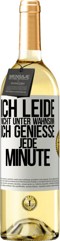 29,95 € | Weißwein WHITE Ausgabe Ich leide nicht unter Wahnsinn,ich genieße jede Minute Weißes Etikett. Anpassbares Etikett Junger Wein Ernte 2024 Verdejo