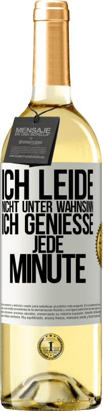 29,95 € | Weißwein WHITE Ausgabe Ich leide nicht unter Wahnsinn,ich genieße jede Minute Weißes Etikett. Anpassbares Etikett Junger Wein Ernte 2025 Verdejo