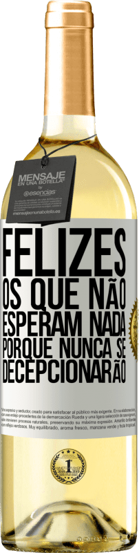 29,95 € Envio grátis | Vinho branco Edição WHITE Felizes os que não esperam nada, porque nunca se decepcionarão Etiqueta Branca. Etiqueta personalizável Vinho jovem Colheita 2025 Verdejo