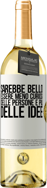 29,95 € | Vino bianco Edizione WHITE Sarebbe bello essere meno curiosi delle persone e più delle idee Etichetta Bianca. Etichetta personalizzabile Vino giovane Raccogliere 2024 Verdejo