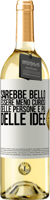 29,95 € | Vino bianco Edizione WHITE Sarebbe bello essere meno curiosi delle persone e più delle idee Etichetta Bianca. Etichetta personalizzabile Vino giovane Raccogliere 2025 Verdejo