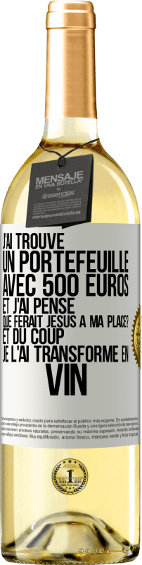 29,95 € | Vin blanc Édition WHITE J'ai trouvé un portefeuille avec 500 euros. Et j'ai pensé. Que ferait Jésus à ma place? Et du coup, je l'ai transformé en vin Étiquette Blanche. Étiquette personnalisable Vin jeune Récolte 2023 Verdejo
