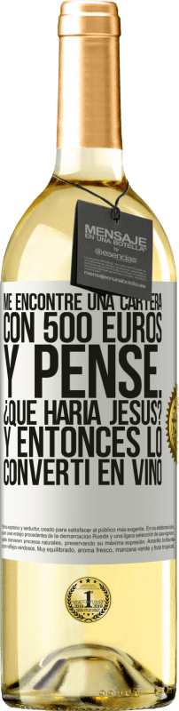 29,95 € | Vino Blanco Edición WHITE Me encontré una cartera con 500 euros. Y pensé... ¿Qué haría Jesús? Y entonces lo convertí en vino Etiqueta Blanca. Etiqueta personalizable Vino joven Cosecha 2023 Verdejo
