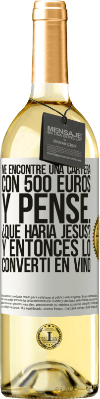 29,95 € | Vino Blanco Edición WHITE Me encontré una cartera con 500 euros. Y pensé... ¿Qué haría Jesús? Y entonces lo convertí en vino Etiqueta Blanca. Etiqueta personalizable Vino joven Cosecha 2024 Verdejo