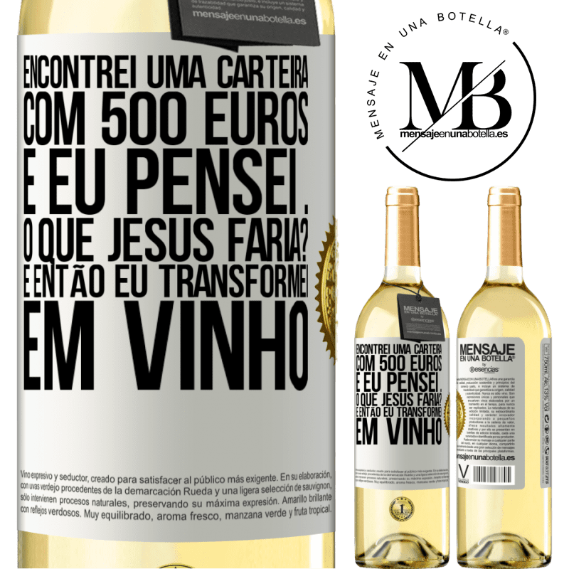 29,95 € Envio grátis | Vinho branco Edição WHITE Encontrei uma carteira com 500 euros. E eu pensei ... O que Jesus faria? E então eu transformei em vinho Etiqueta Branca. Etiqueta personalizável Vinho jovem Colheita 2023 Verdejo