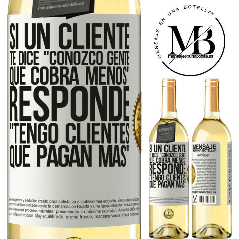 29,95 € Envío gratis | Vino Blanco Edición WHITE Si un cliente te dice Conozco gente que cobra menos, responde Tengo clientes que pagan más Etiqueta Blanca. Etiqueta personalizable Vino joven Cosecha 2024 Verdejo