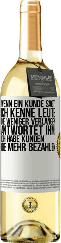 29,95 € | Weißwein WHITE Ausgabe Wenn ein Kunde sagt: Ich kenne Leute, die weniger verlangen, antwortet ihm: Ich habe Kunden, die mehr bezahlen Weißes Etikett. Anpassbares Etikett Junger Wein Ernte 2023 Verdejo