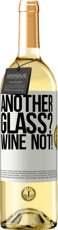 «Another glass? Wine not!» Edición WHITE