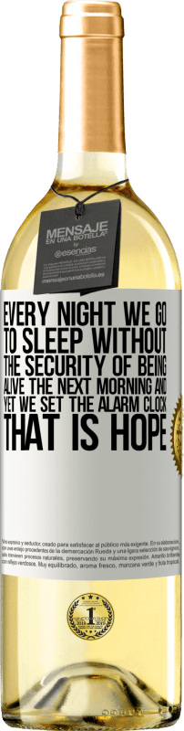 29,95 € | White Wine WHITE Edition Every night we go to sleep without the security of being alive the next morning and yet we set the alarm clock. THAT IS HOPE White Label. Customizable label Young wine Harvest 2024 Verdejo