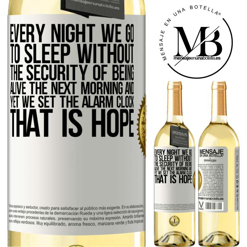29,95 € Free Shipping | White Wine WHITE Edition Every night we go to sleep without the security of being alive the next morning and yet we set the alarm clock. THAT IS HOPE White Label. Customizable label Young wine Harvest 2022 Verdejo