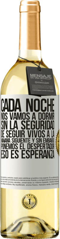 29,95 € | Vino Blanco Edición WHITE Cada noche nos vamos a dormir sin la seguridad de seguir vivos a la mañana siguiente y, sin embargo, ponemos el despertador Etiqueta Blanca. Etiqueta personalizable Vino joven Cosecha 2025 Verdejo