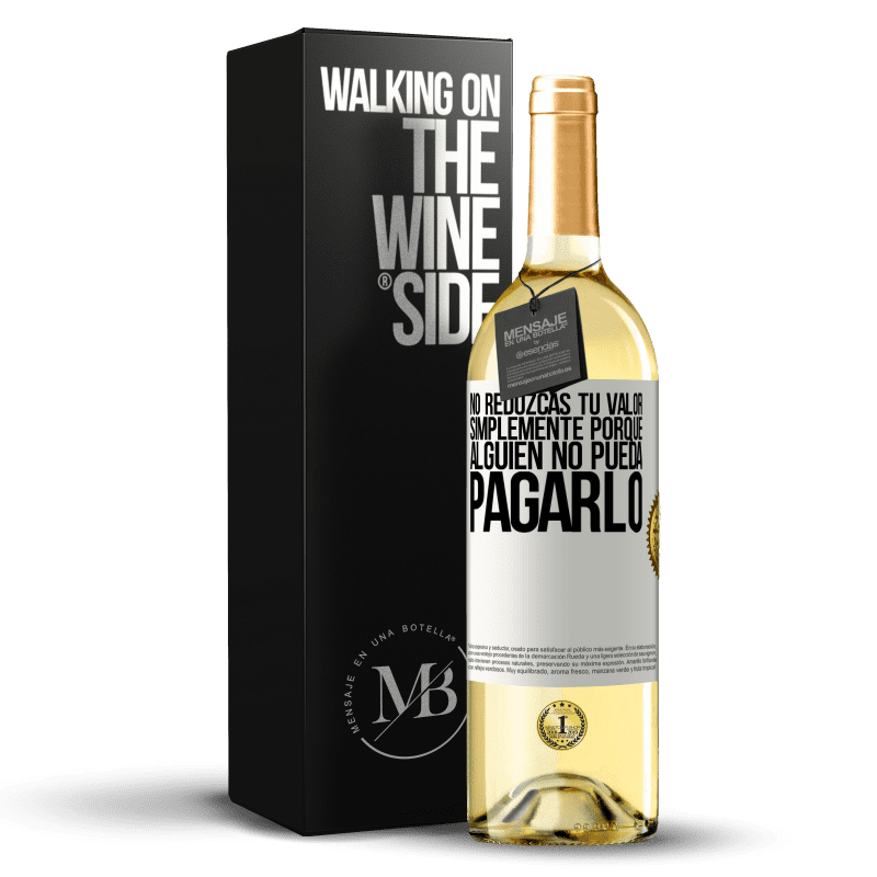 29,95 € Envío gratis | Vino Blanco Edición WHITE No reduzcas tu valor simplemente porque alguien no pueda pagarlo Etiqueta Blanca. Etiqueta personalizable Vino joven Cosecha 2024 Verdejo