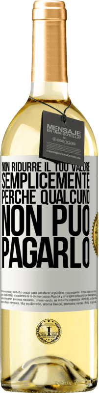 29,95 € Spedizione Gratuita | Vino bianco Edizione WHITE Non ridurre il tuo valore semplicemente perché qualcuno non può pagarlo Etichetta Bianca. Etichetta personalizzabile Vino giovane Raccogliere 2025 Verdejo