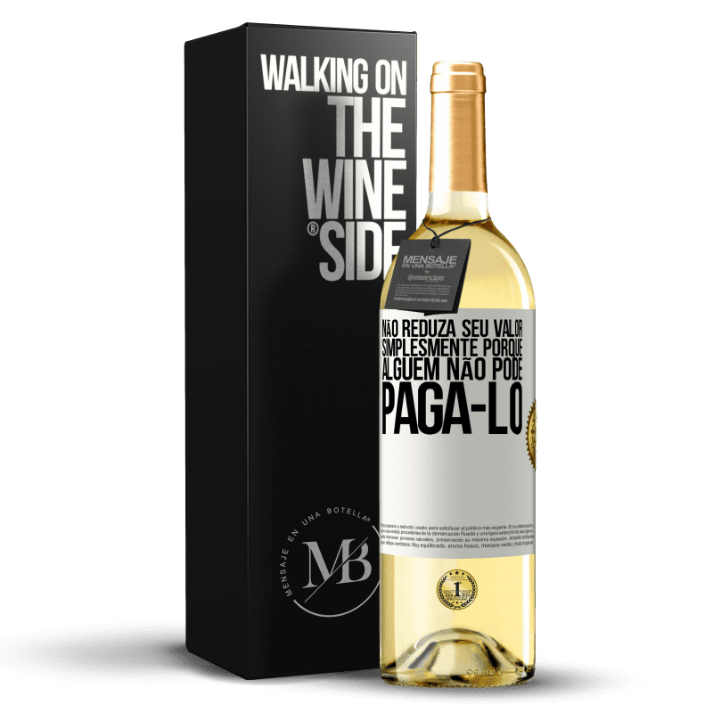 29,95 € Envio grátis | Vinho branco Edição WHITE Não reduza seu valor simplesmente porque alguém não pode pagá-lo Etiqueta Branca. Etiqueta personalizável Vinho jovem Colheita 2024 Verdejo