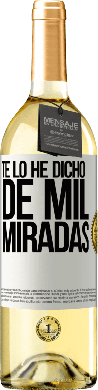 29,95 € | Vino Blanco Edición WHITE Te lo he dicho de mil miradas Etiqueta Blanca. Etiqueta personalizable Vino joven Cosecha 2024 Verdejo