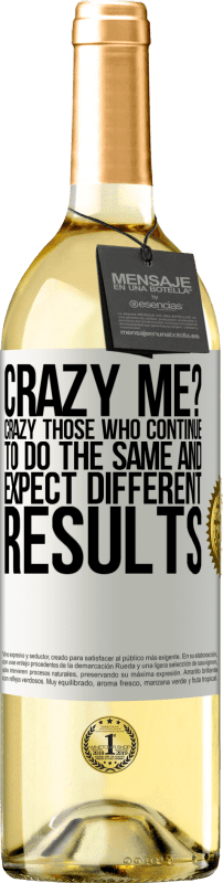 24,95 € | White Wine WHITE Edition crazy me? Crazy those who continue to do the same and expect different results White Label. Customizable label Young wine Harvest 2021 Verdejo