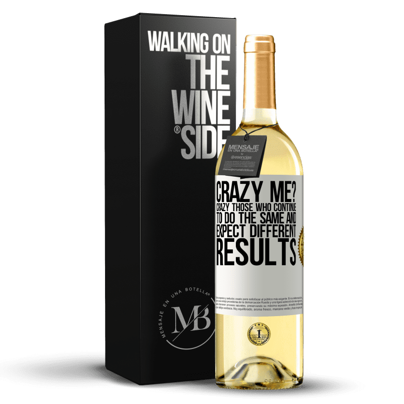 29,95 € Free Shipping | White Wine WHITE Edition crazy me? Crazy those who continue to do the same and expect different results White Label. Customizable label Young wine Harvest 2024 Verdejo