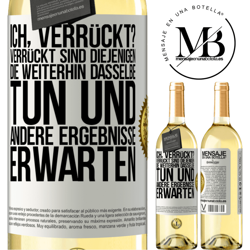 29,95 € Kostenloser Versand | Weißwein WHITE Ausgabe Ich, verrückt? Verrückt sind diejenigen, die weiterhin dasselbe tun und andere Ergebnisse erwarten Weißes Etikett. Anpassbares Etikett Junger Wein Ernte 2024 Verdejo