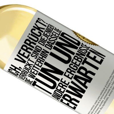 Einzigartige und Persönliche Ausdrücke. «Ich, verrückt? Verrückt sind diejenigen, die weiterhin dasselbe tun und andere Ergebnisse erwarten» WHITE Ausgabe