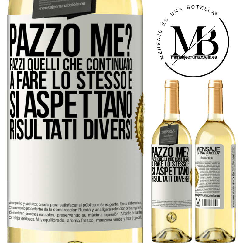 29,95 € Spedizione Gratuita | Vino bianco Edizione WHITE pazzo me? Pazzi quelli che continuano a fare lo stesso e si aspettano risultati diversi Etichetta Bianca. Etichetta personalizzabile Vino giovane Raccogliere 2024 Verdejo