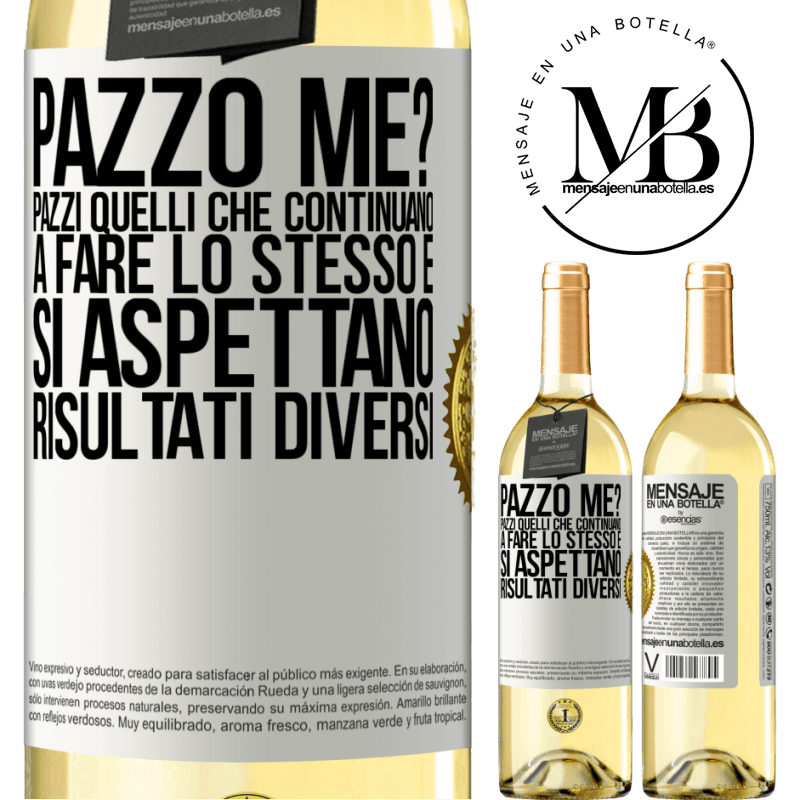 29,95 € Spedizione Gratuita | Vino bianco Edizione WHITE pazzo me? Pazzi quelli che continuano a fare lo stesso e si aspettano risultati diversi Etichetta Bianca. Etichetta personalizzabile Vino giovane Raccogliere 2025 Verdejo