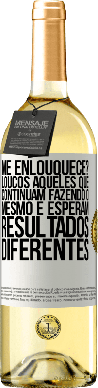 29,95 € Envio grátis | Vinho branco Edição WHITE me enlouquece? Loucos aqueles que continuam fazendo o mesmo e esperam resultados diferentes Etiqueta Branca. Etiqueta personalizável Vinho jovem Colheita 2025 Verdejo