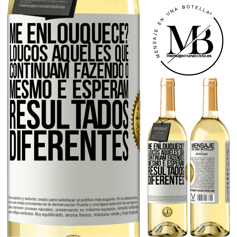 29,95 € Envio grátis | Vinho branco Edição WHITE me enlouquece? Loucos aqueles que continuam fazendo o mesmo e esperam resultados diferentes Etiqueta Branca. Etiqueta personalizável Vinho jovem Colheita 2025 Verdejo