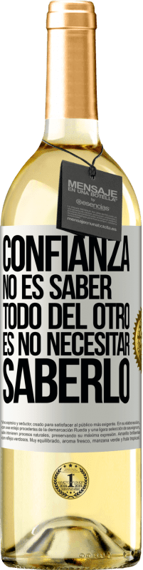 29,95 € | Vino Blanco Edición WHITE Confianza no es saber todo del otro. Es no necesitar saberlo Etiqueta Blanca. Etiqueta personalizable Vino joven Cosecha 2024 Verdejo