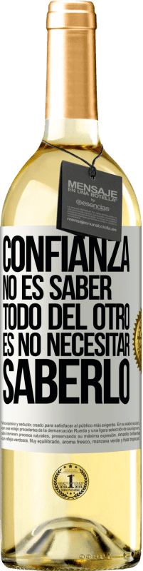 29,95 € | Vino Blanco Edición WHITE Confianza no es saber todo del otro. Es no necesitar saberlo Etiqueta Blanca. Etiqueta personalizable Vino joven Cosecha 2025 Verdejo